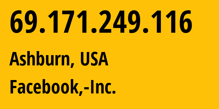 IP address 69.171.249.116 (Ashburn, Virginia, USA) get location, coordinates on map, ISP provider AS32934 Facebook,-Inc. // who is provider of ip address 69.171.249.116, whose IP address