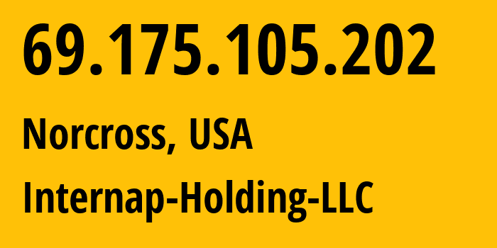 IP-адрес 69.175.105.202 (Norcross, Джорджия, США) определить местоположение, координаты на карте, ISP провайдер AS32475 Internap-Holding-LLC // кто провайдер айпи-адреса 69.175.105.202