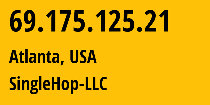 IP-адрес 69.175.125.21 (Атланта, Джорджия, США) определить местоположение, координаты на карте, ISP провайдер AS32475 SingleHop-LLC // кто провайдер айпи-адреса 69.175.125.21