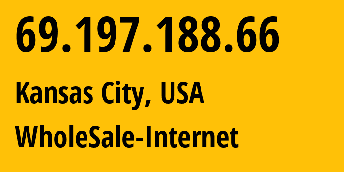 IP address 69.197.188.66 (Kansas City, Missouri, USA) get location, coordinates on map, ISP provider AS32097 WholeSale-Internet // who is provider of ip address 69.197.188.66, whose IP address