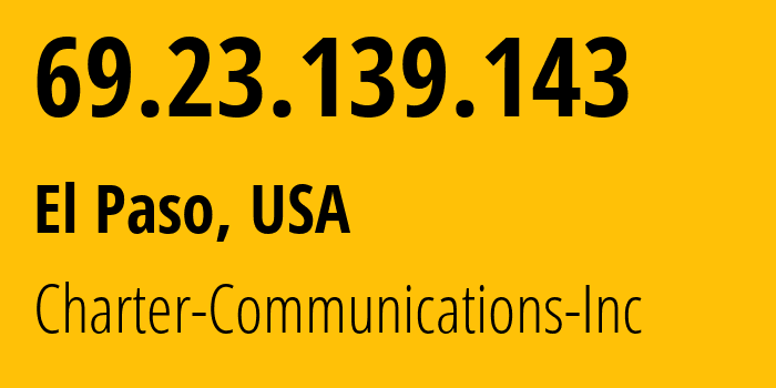 IP-адрес 69.23.139.143 (Эль-Пасо, Техас, США) определить местоположение, координаты на карте, ISP провайдер AS11427 Charter-Communications-Inc // кто провайдер айпи-адреса 69.23.139.143