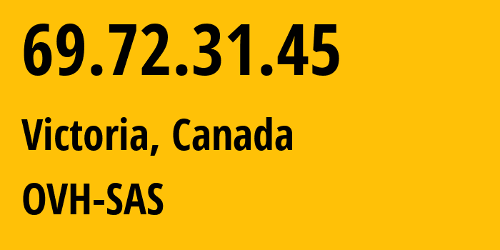 IP address 69.72.31.45 (Victoria, British Columbia, Canada) get location, coordinates on map, ISP provider AS16276 OVH-SAS // who is provider of ip address 69.72.31.45, whose IP address