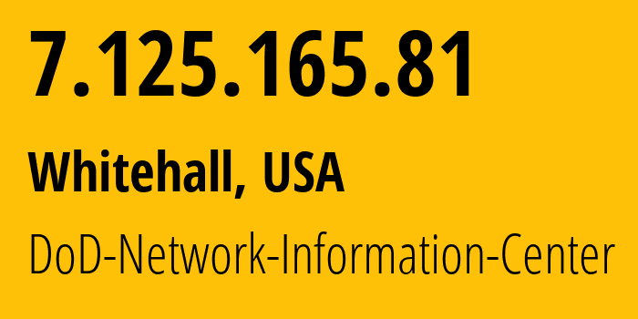 IP address 7.125.165.81 (Whitehall, Ohio, USA) get location, coordinates on map, ISP provider AS749 DoD-Network-Information-Center // who is provider of ip address 7.125.165.81, whose IP address