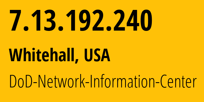 IP-адрес 7.13.192.240 (Whitehall, Огайо, США) определить местоположение, координаты на карте, ISP провайдер AS749 DoD-Network-Information-Center // кто провайдер айпи-адреса 7.13.192.240