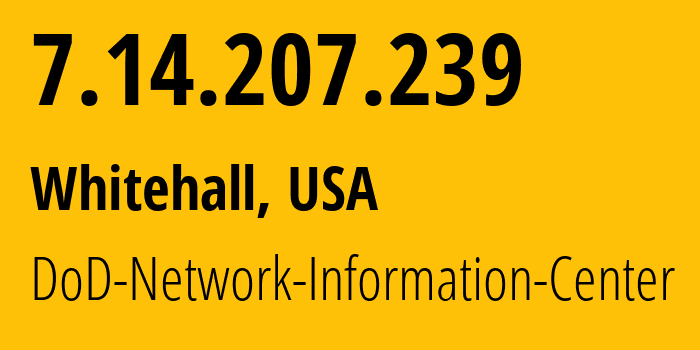 IP address 7.14.207.239 (Whitehall, Ohio, USA) get location, coordinates on map, ISP provider AS749 DoD-Network-Information-Center // who is provider of ip address 7.14.207.239, whose IP address