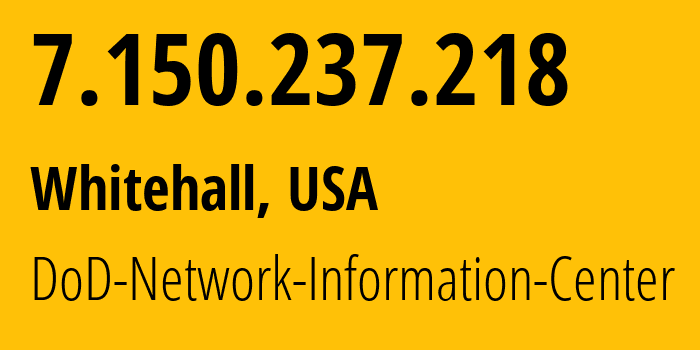 IP address 7.150.237.218 (Whitehall, Ohio, USA) get location, coordinates on map, ISP provider AS749 DoD-Network-Information-Center // who is provider of ip address 7.150.237.218, whose IP address