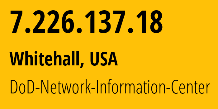 IP-адрес 7.226.137.18 (Whitehall, Огайо, США) определить местоположение, координаты на карте, ISP провайдер AS749 DoD-Network-Information-Center // кто провайдер айпи-адреса 7.226.137.18