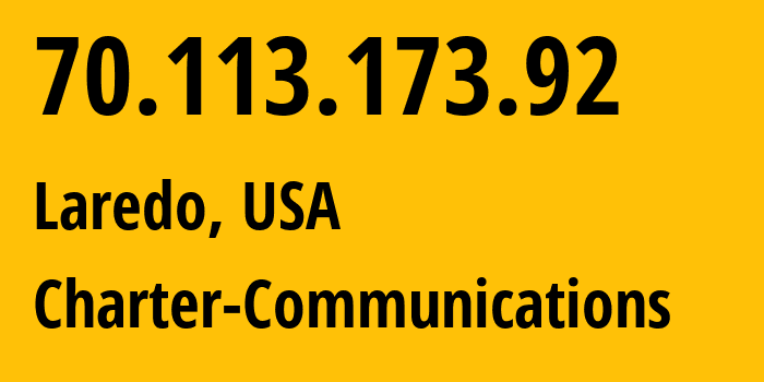 IP-адрес 70.113.173.92 (Ларедо, Техас, США) определить местоположение, координаты на карте, ISP провайдер AS11427 Charter-Communications // кто провайдер айпи-адреса 70.113.173.92