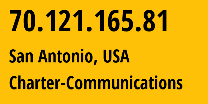 IP address 70.121.165.81 (San Antonio, Texas, USA) get location, coordinates on map, ISP provider AS11427 Charter-Communications // who is provider of ip address 70.121.165.81, whose IP address