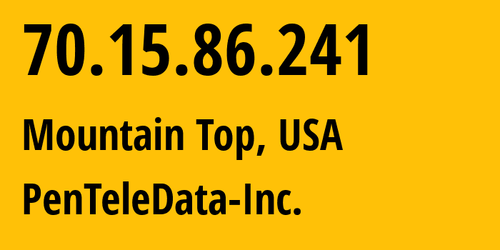 IP address 70.15.86.241 (Mountain Top, Pennsylvania, USA) get location, coordinates on map, ISP provider AS3737 PenTeleData-Inc. // who is provider of ip address 70.15.86.241, whose IP address