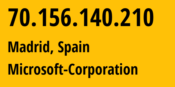 IP-адрес 70.156.140.210 (Мадрид, Область Мадрид, Испания) определить местоположение, координаты на карте, ISP провайдер AS8075 Microsoft-Corporation // кто провайдер айпи-адреса 70.156.140.210
