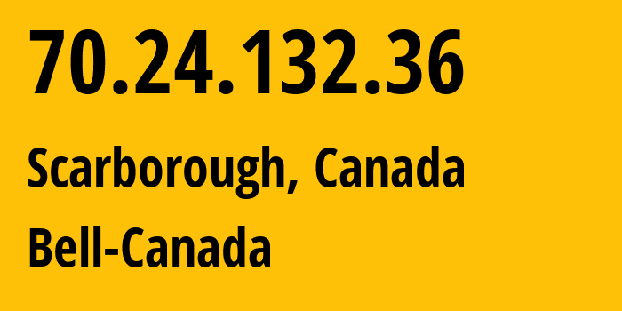 IP address 70.24.132.36 (Scarborough, Ontario, Canada) get location, coordinates on map, ISP provider AS577 Bell-Canada // who is provider of ip address 70.24.132.36, whose IP address