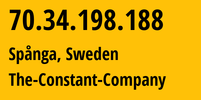 IP-адрес 70.34.198.188 (Spånga, Stockholm County, Швеция) определить местоположение, координаты на карте, ISP провайдер AS20473 The-Constant-Company // кто провайдер айпи-адреса 70.34.198.188