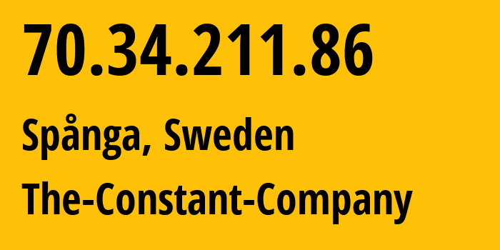 IP address 70.34.211.86 (Spånga, Stockholm County, Sweden) get location, coordinates on map, ISP provider AS20473 The-Constant-Company // who is provider of ip address 70.34.211.86, whose IP address