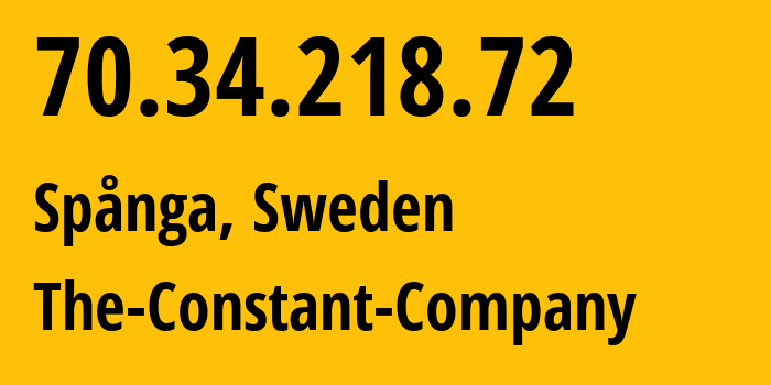 IP-адрес 70.34.218.72 (Spånga, Stockholm County, Швеция) определить местоположение, координаты на карте, ISP провайдер AS20473 The-Constant-Company // кто провайдер айпи-адреса 70.34.218.72