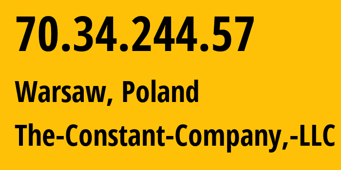 IP address 70.34.244.57 (Warsaw, Mazovia, Poland) get location, coordinates on map, ISP provider AS20473 The-Constant-Company,-LLC // who is provider of ip address 70.34.244.57, whose IP address