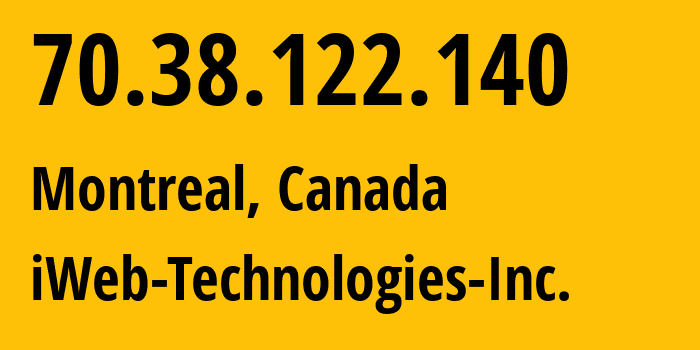 IP address 70.38.122.140 (Montreal, Quebec, Canada) get location, coordinates on map, ISP provider AS32613 iWeb-Technologies-Inc. // who is provider of ip address 70.38.122.140, whose IP address