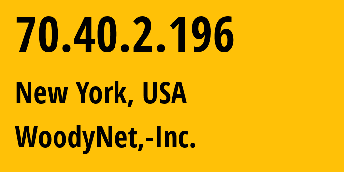 IP-адрес 70.40.2.196 (Нью-Йорк, Нью-Йорк, США) определить местоположение, координаты на карте, ISP провайдер AS42 WoodyNet,-Inc. // кто провайдер айпи-адреса 70.40.2.196