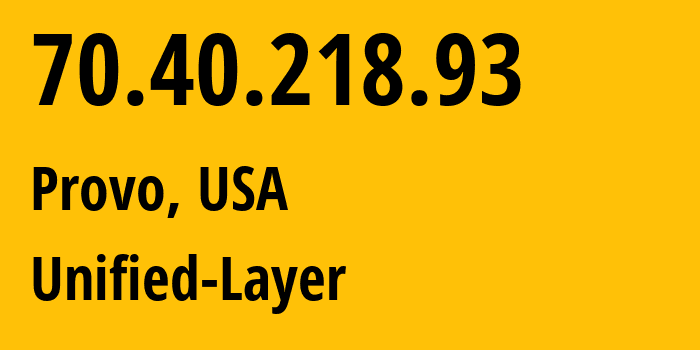 IP address 70.40.218.93 get location, coordinates on map, ISP provider AS46606 Unified-Layer // who is provider of ip address 70.40.218.93, whose IP address