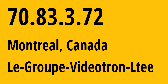 IP-адрес 70.83.3.72 (Монреаль, Quebec, Канада) определить местоположение, координаты на карте, ISP провайдер AS5769 Le-Groupe-Videotron-Ltee // кто провайдер айпи-адреса 70.83.3.72