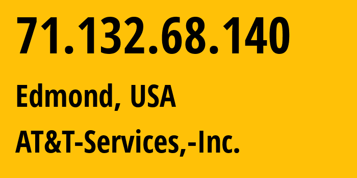 IP address 71.132.68.140 (Edmond, Oklahoma, USA) get location, coordinates on map, ISP provider AS7018 AT&T-Services,-Inc. // who is provider of ip address 71.132.68.140, whose IP address