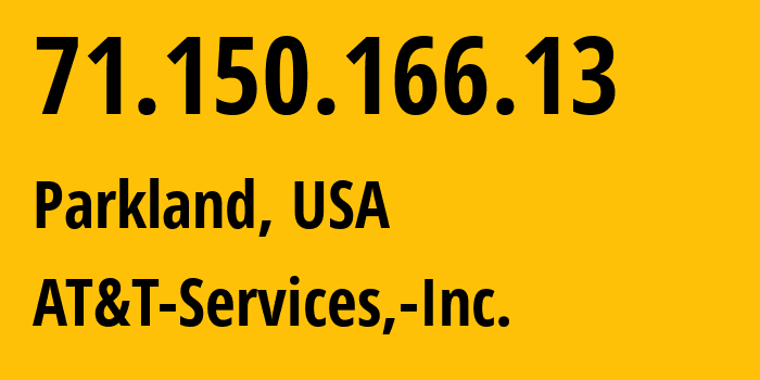 IP-адрес 71.150.166.13 (Паркленд, Флорида, США) определить местоположение, координаты на карте, ISP провайдер AS7018 AT&T-Services,-Inc. // кто провайдер айпи-адреса 71.150.166.13