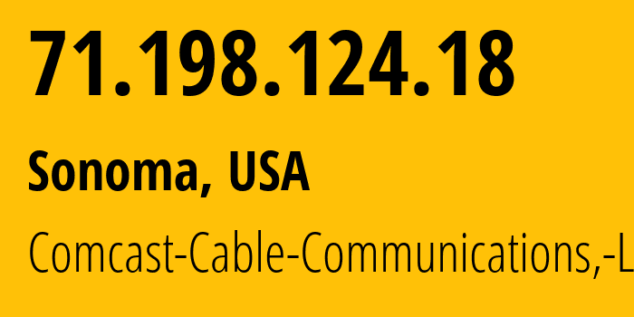 IP-адрес 71.198.124.18 (Сонома, Калифорния, США) определить местоположение, координаты на карте, ISP провайдер AS33651 Comcast-Cable-Communications,-LLC // кто провайдер айпи-адреса 71.198.124.18