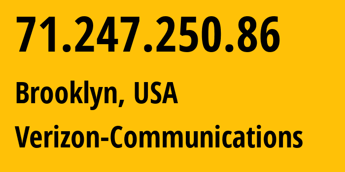 IP address 71.247.250.86 (Brooklyn, New York, USA) get location, coordinates on map, ISP provider AS701 Verizon-Communications // who is provider of ip address 71.247.250.86, whose IP address