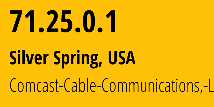 IP address 71.25.0.1 (Silver Spring, Maryland, USA) get location, coordinates on map, ISP provider AS7922 Comcast-Cable-Communications,-LLC // who is provider of ip address 71.25.0.1, whose IP address