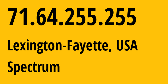 IP address 71.64.255.255 (Lexington-Fayette, Kentucky, USA) get location, coordinates on map, ISP provider AS10796 Spectrum // who is provider of ip address 71.64.255.255, whose IP address