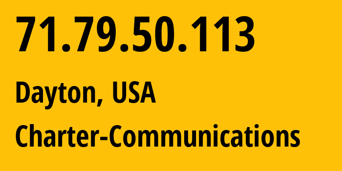 IP address 71.79.50.113 (Dayton, Ohio, USA) get location, coordinates on map, ISP provider AS10796 Charter-Communications // who is provider of ip address 71.79.50.113, whose IP address