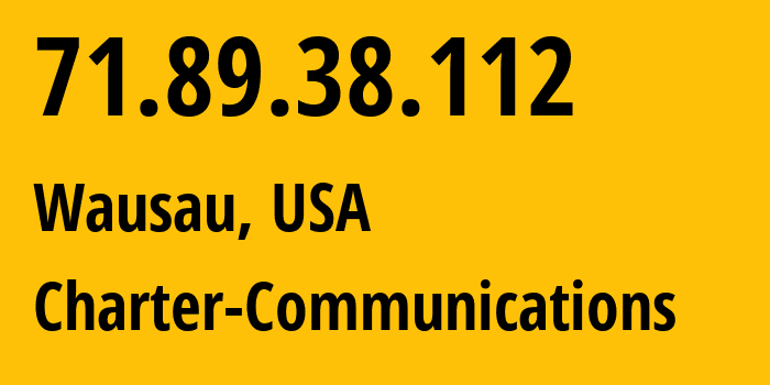 IP address 71.89.38.112 (Wausau, Wisconsin, USA) get location, coordinates on map, ISP provider AS20115 Charter-Communications // who is provider of ip address 71.89.38.112, whose IP address