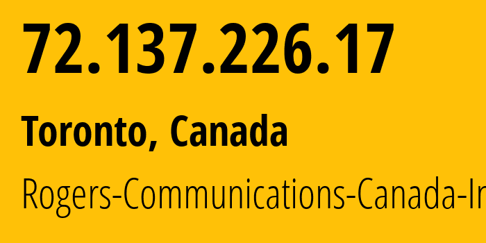 IP address 72.137.226.17 (Toronto, Ontario, Canada) get location, coordinates on map, ISP provider AS812 Rogers-Communications-Canada-Inc. // who is provider of ip address 72.137.226.17, whose IP address