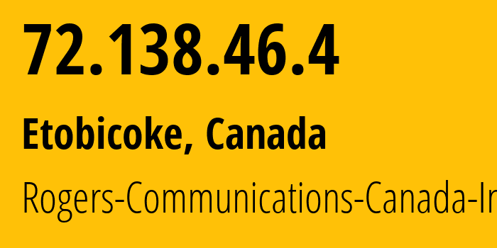 IP-адрес 72.138.46.4 (Торонто, Онтарио, Канада) определить местоположение, координаты на карте, ISP провайдер AS812 Rogers-Communications-Canada-Inc. // кто провайдер айпи-адреса 72.138.46.4