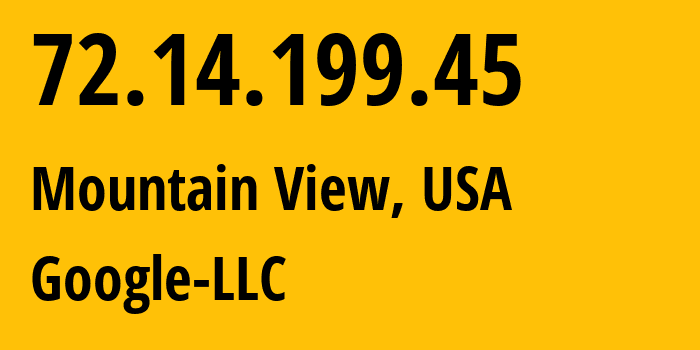 IP-адрес 72.14.199.45 (Маунтин-Вью, Калифорния, США) определить местоположение, координаты на карте, ISP провайдер AS15169 Google-LLC // кто провайдер айпи-адреса 72.14.199.45