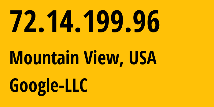 IP-адрес 72.14.199.96 (Маунтин-Вью, Калифорния, США) определить местоположение, координаты на карте, ISP провайдер AS15169 Google-LLC // кто провайдер айпи-адреса 72.14.199.96