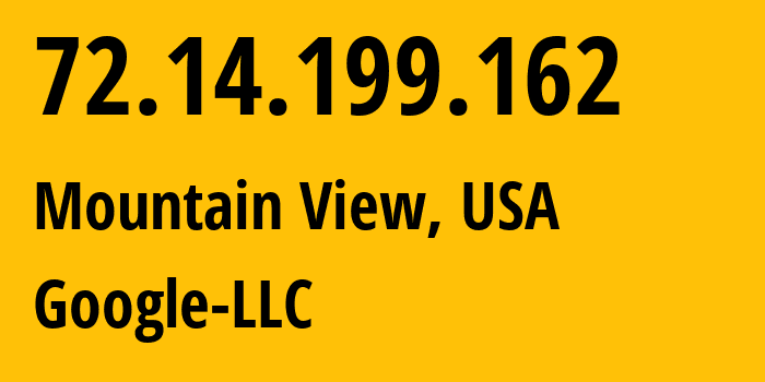 IP address 72.14.199.162 (Mountain View, California, USA) get location, coordinates on map, ISP provider AS15169 Google-LLC // who is provider of ip address 72.14.199.162, whose IP address