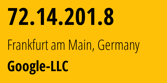 IP address 72.14.201.8 (Frankfurt am Main, Hesse, Germany) get location, coordinates on map, ISP provider AS15169 Google-LLC // who is provider of ip address 72.14.201.8, whose IP address