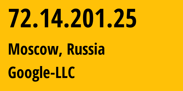 IP address 72.14.201.25 (Moscow, Moscow, Russia) get location, coordinates on map, ISP provider AS15169 Google-LLC // who is provider of ip address 72.14.201.25, whose IP address