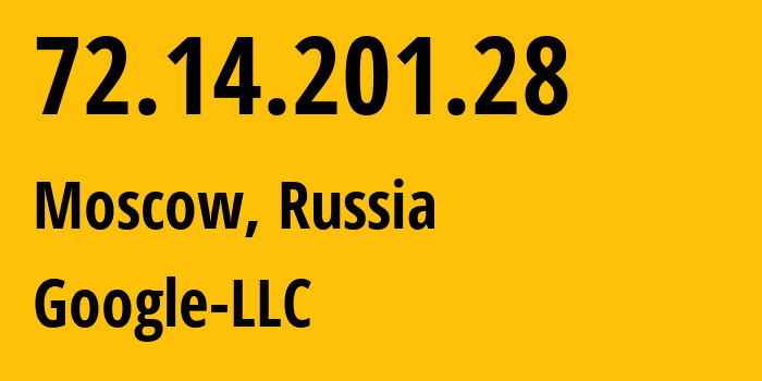 IP address 72.14.201.28 (Moscow, Moscow, Russia) get location, coordinates on map, ISP provider AS15169 Google-LLC // who is provider of ip address 72.14.201.28, whose IP address