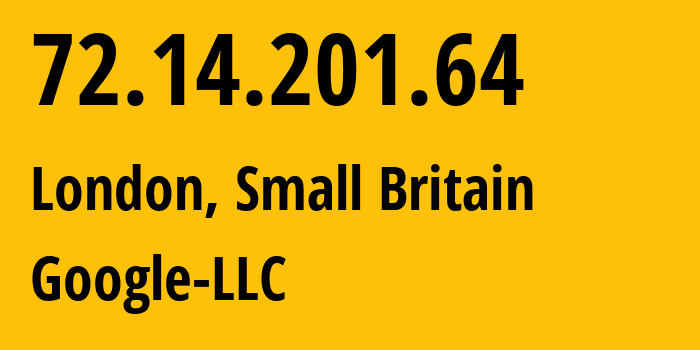 IP address 72.14.201.64 (London, England, Small Britain) get location, coordinates on map, ISP provider AS15169 Google-LLC // who is provider of ip address 72.14.201.64, whose IP address