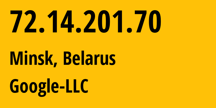IP address 72.14.201.70 (Minsk, Minsk City, Belarus) get location, coordinates on map, ISP provider AS15169 Google-LLC // who is provider of ip address 72.14.201.70, whose IP address