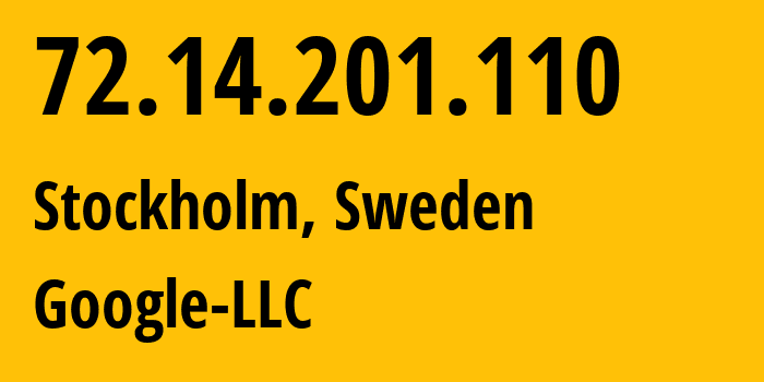 IP address 72.14.201.110 (Stockholm, Stockholm County, Sweden) get location, coordinates on map, ISP provider AS15169 Google-LLC // who is provider of ip address 72.14.201.110, whose IP address