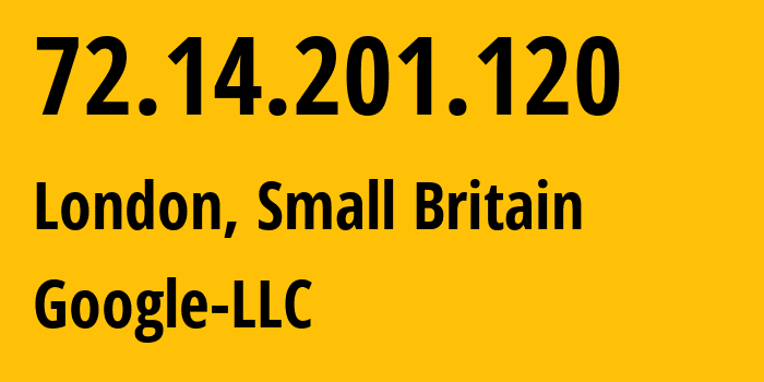 IP address 72.14.201.120 (London, England, Small Britain) get location, coordinates on map, ISP provider AS15169 Google-LLC // who is provider of ip address 72.14.201.120, whose IP address