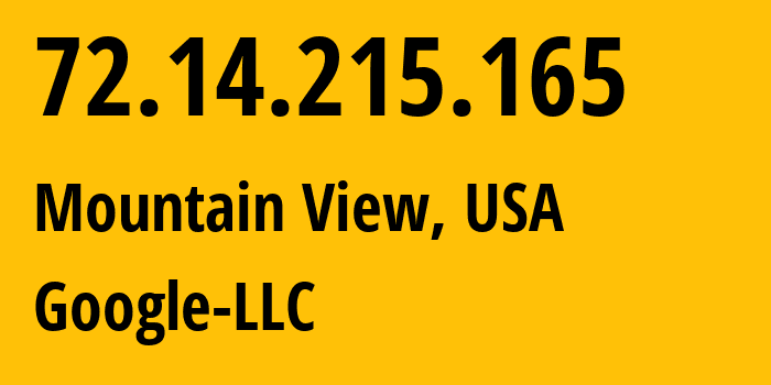 IP address 72.14.215.165 (Mountain View, California, USA) get location, coordinates on map, ISP provider AS15169 Google-LLC // who is provider of ip address 72.14.215.165, whose IP address