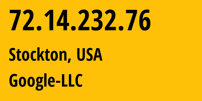 IP address 72.14.232.76 (Stockton, California, USA) get location, coordinates on map, ISP provider AS15169 Google-LLC // who is provider of ip address 72.14.232.76, whose IP address