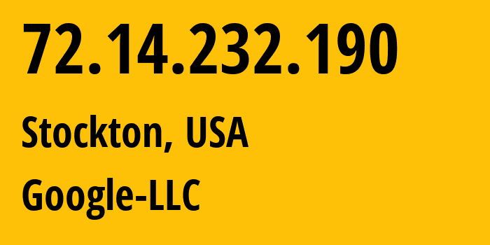 IP address 72.14.232.190 (Stockton, California, USA) get location, coordinates on map, ISP provider AS15169 Google-LLC // who is provider of ip address 72.14.232.190, whose IP address