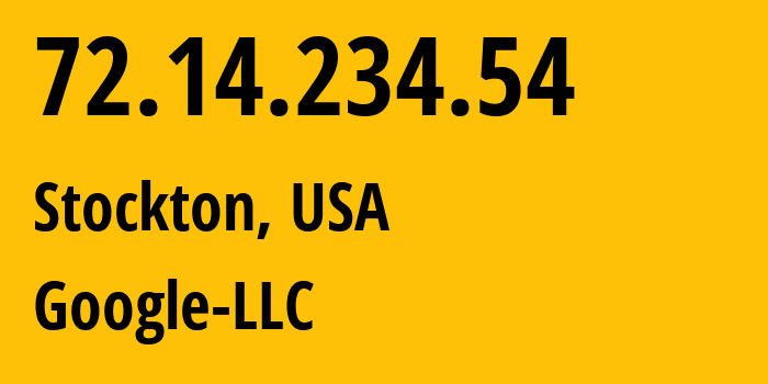 IP address 72.14.234.54 (Stockton, California, USA) get location, coordinates on map, ISP provider AS15169 Google-LLC // who is provider of ip address 72.14.234.54, whose IP address