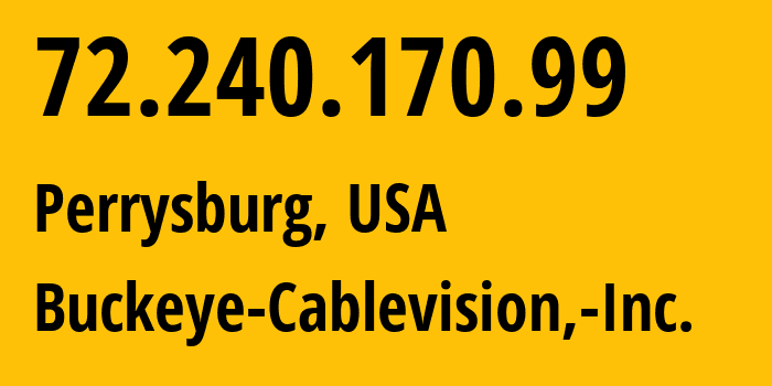 IP address 72.240.170.99 (Maumee, Ohio, USA) get location, coordinates on map, ISP provider AS13490 Buckeye-Cablevision,-Inc. // who is provider of ip address 72.240.170.99, whose IP address