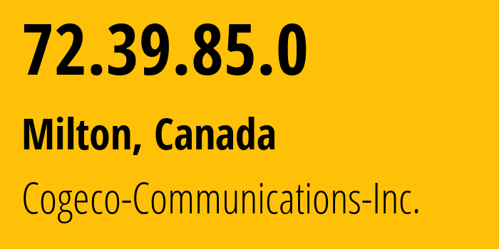 IP address 72.39.85.0 (Milton, Ontario, Canada) get location, coordinates on map, ISP provider AS7992 Cogeco-Communications-Inc. // who is provider of ip address 72.39.85.0, whose IP address